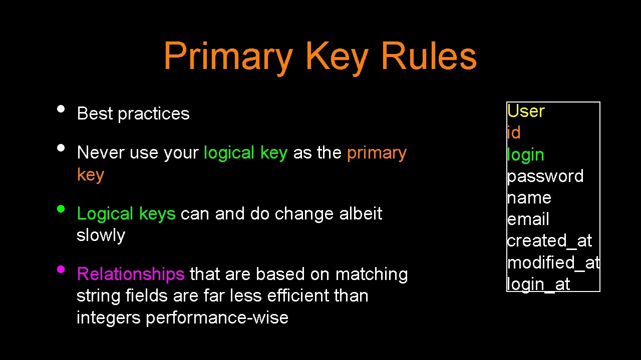 Primary Key Rules • • Best practices Never use your logical key as the