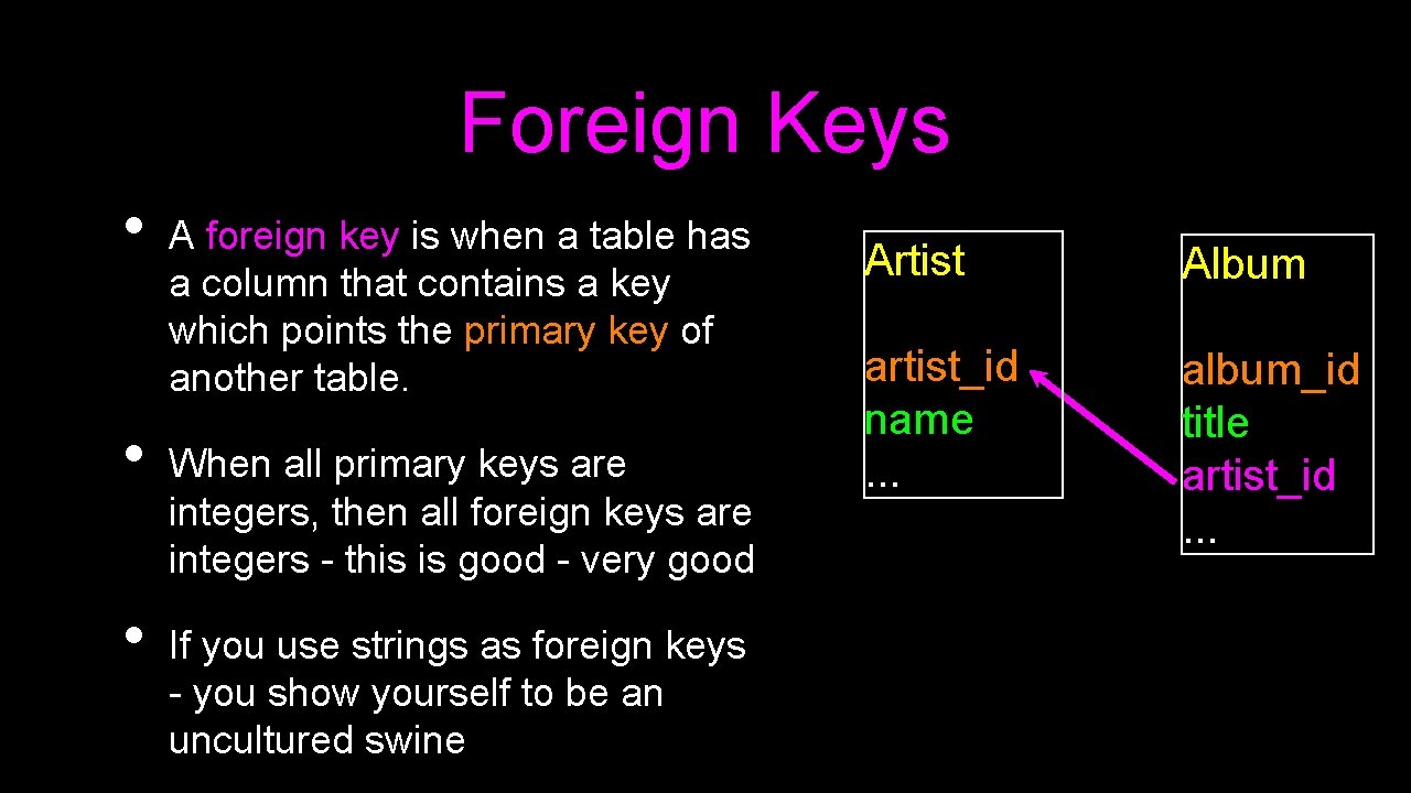 Foreign Keys • • • A foreign key is when a table has a