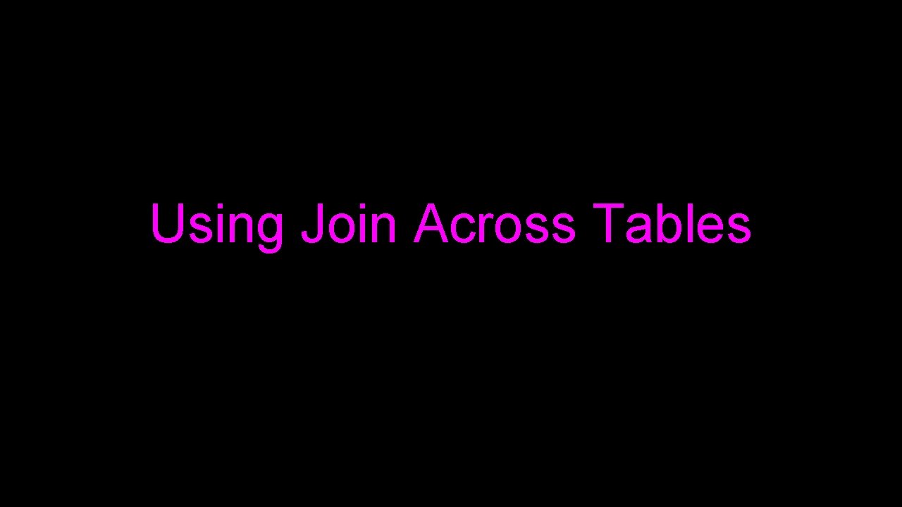 Using Join Across Tables 