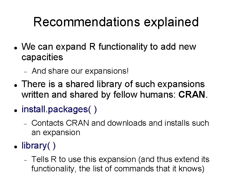 Recommendations explained We can expand R functionality to add new capacities There is a