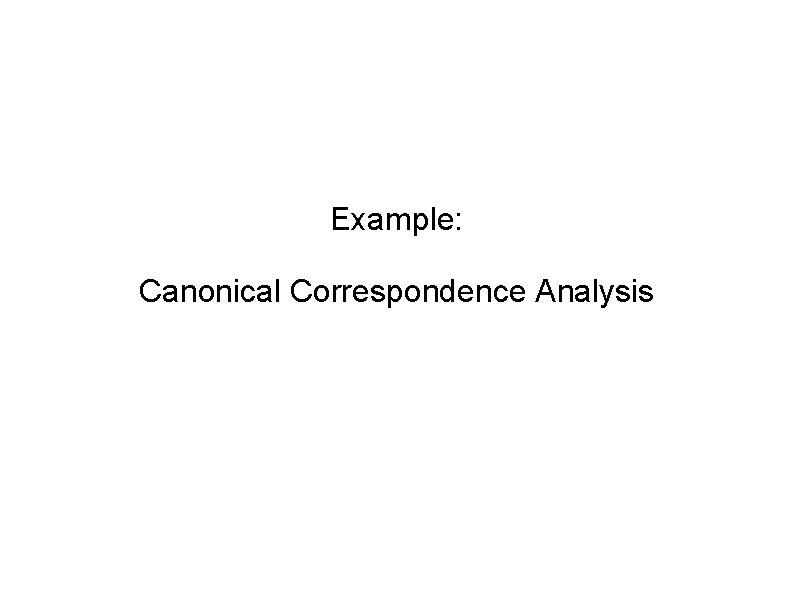 Example: Canonical Correspondence Analysis 
