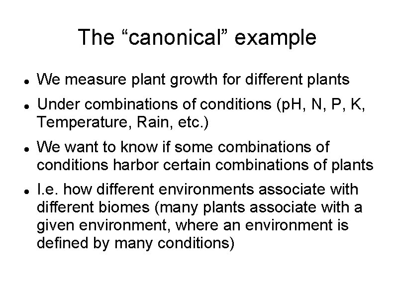 The “canonical” example We measure plant growth for different plants Under combinations of conditions