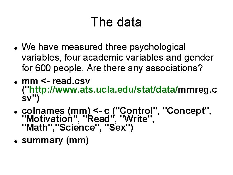 The data We have measured three psychological variables, four academic variables and gender for