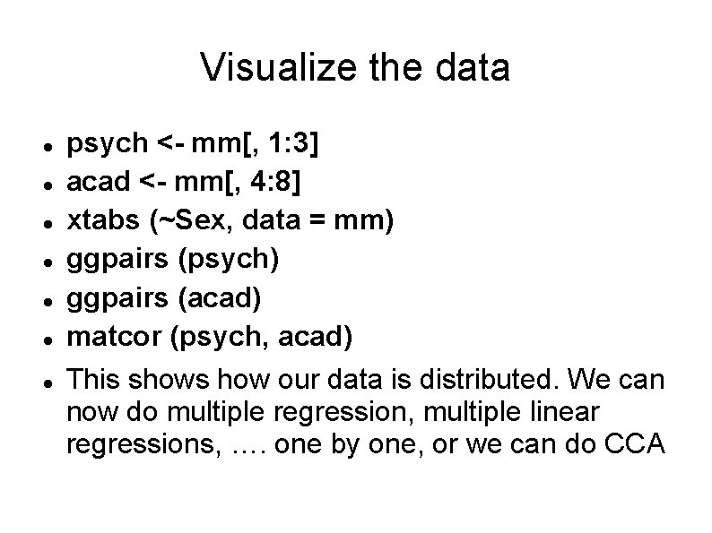 Visualize the data psych <- mm[, 1: 3] acad <- mm[, 4: 8] xtabs