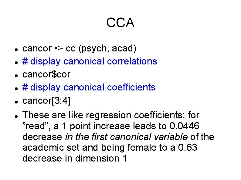 CCA cancor <- cc (psych, acad) # display canonical correlations cancor$cor # display canonical