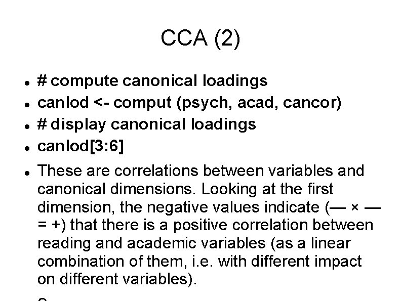 CCA (2) # compute canonical loadings canlod <- comput (psych, acad, cancor) # display