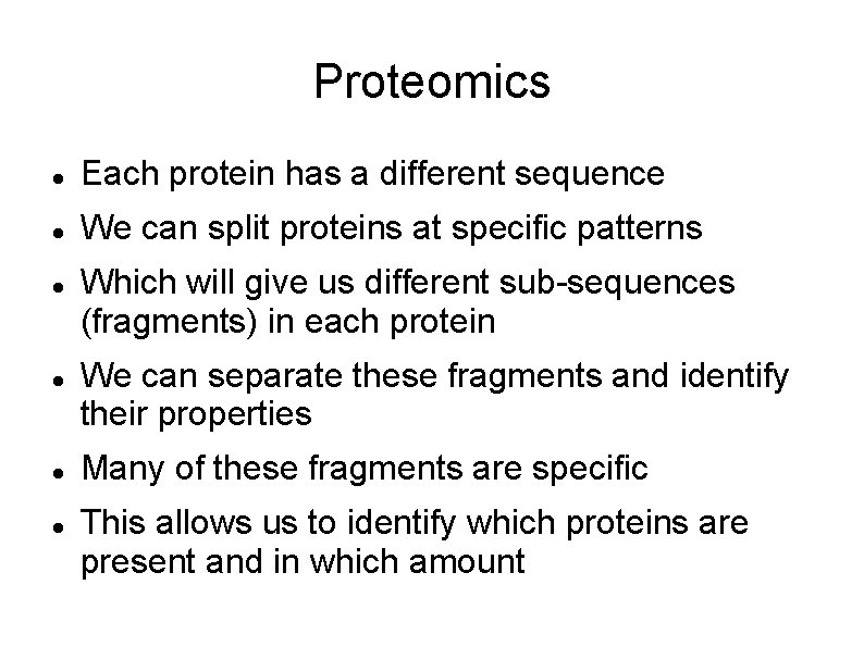 Proteomics Each protein has a different sequence We can split proteins at specific patterns