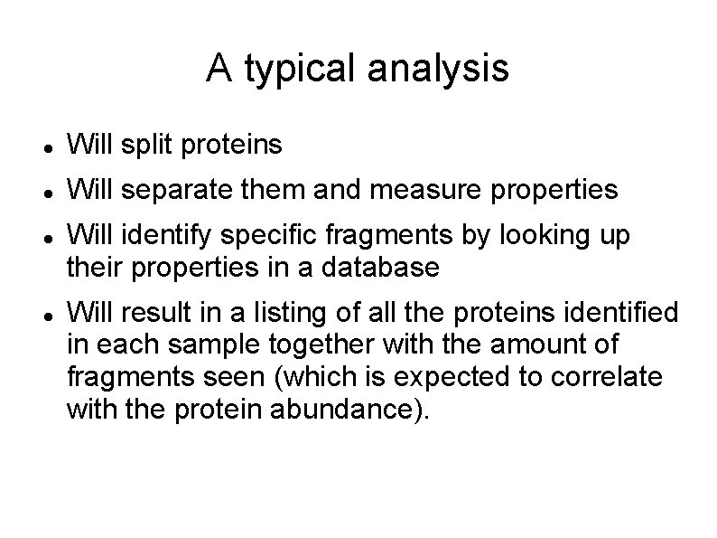 A typical analysis Will split proteins Will separate them and measure properties Will identify