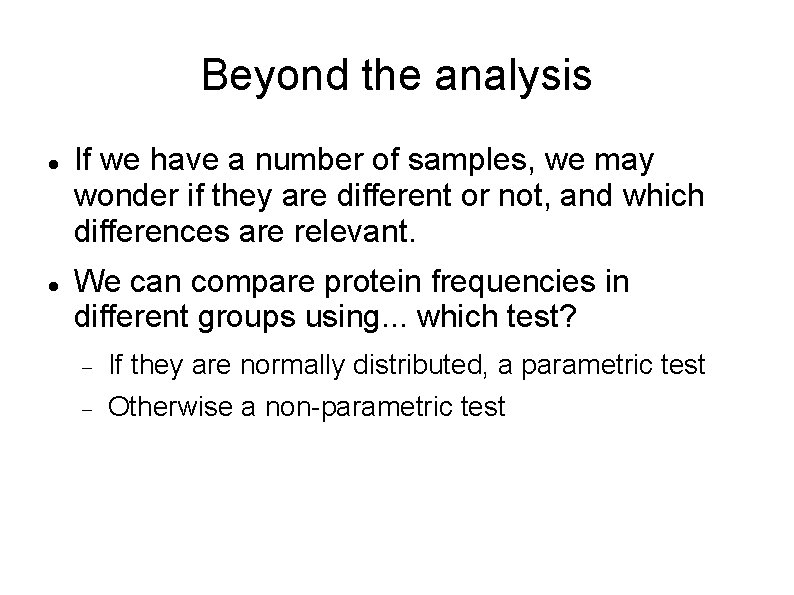 Beyond the analysis If we have a number of samples, we may wonder if