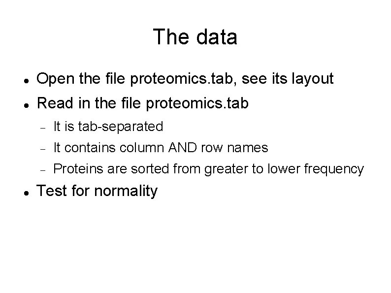 The data Open the file proteomics. tab, see its layout Read in the file