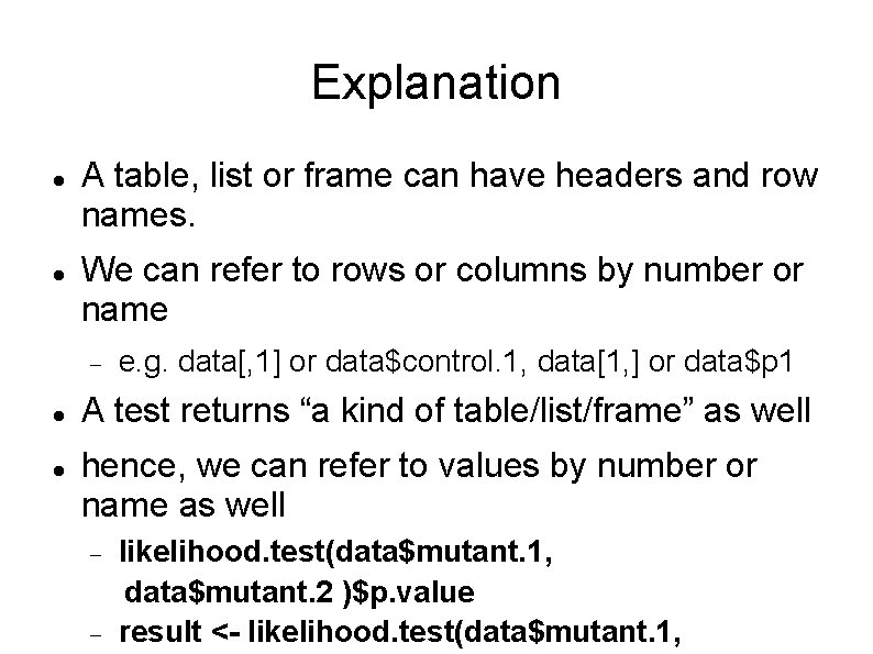 Explanation A table, list or frame can have headers and row names. We can