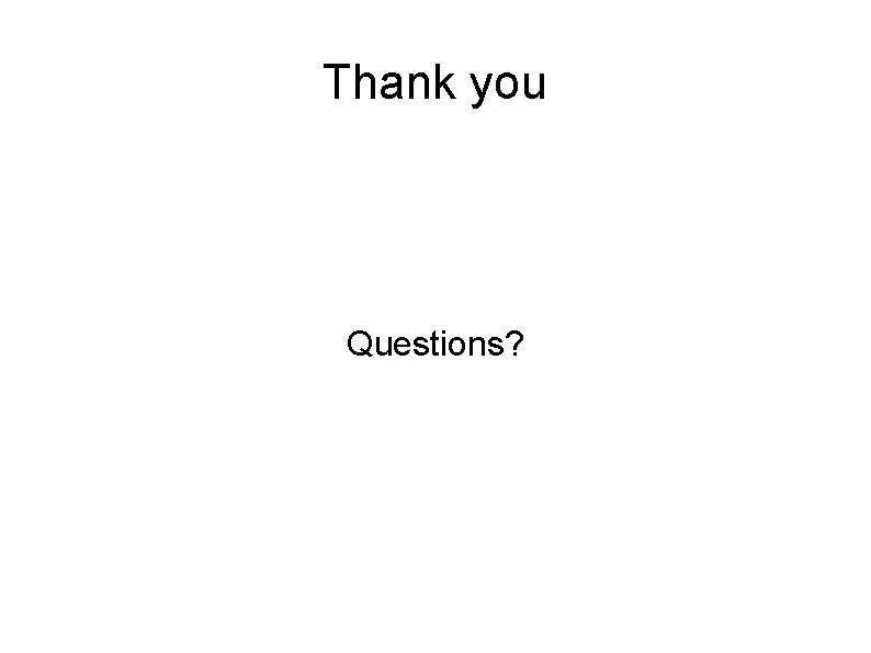 Thank you Questions? 
