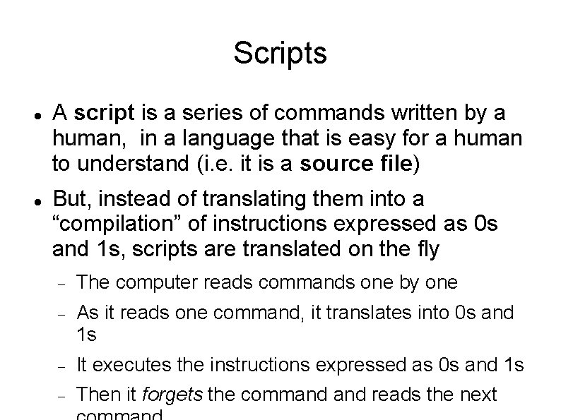Scripts A script is a series of commands written by a human, in a