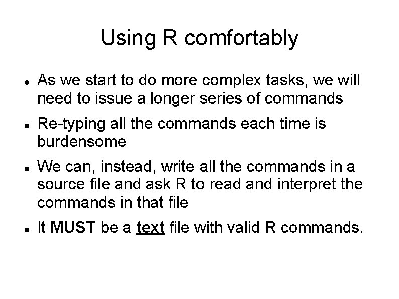 Using R comfortably As we start to do more complex tasks, we will need