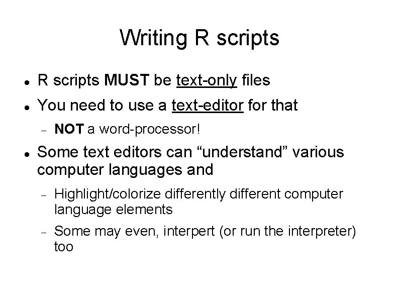 Writing R scripts MUST be text-only files You need to use a text-editor for