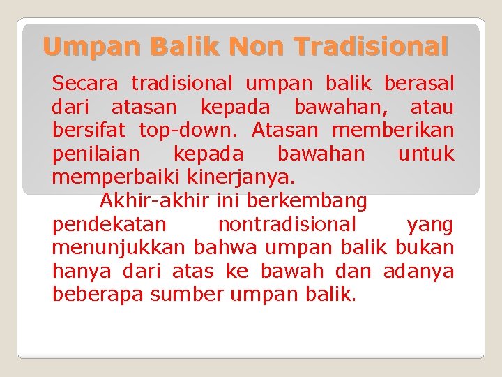 Umpan Balik Non Tradisional Secara tradisional umpan balik berasal dari atasan kepada bawahan, atau