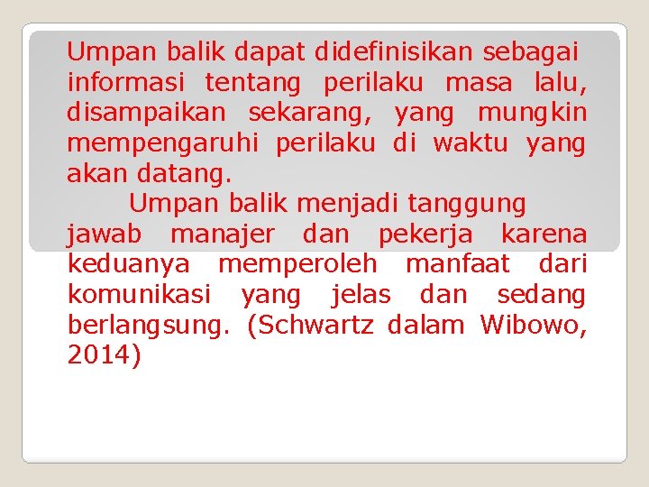 Umpan balik dapat didefinisikan sebagai informasi tentang perilaku masa lalu, disampaikan sekarang, yang mungkin