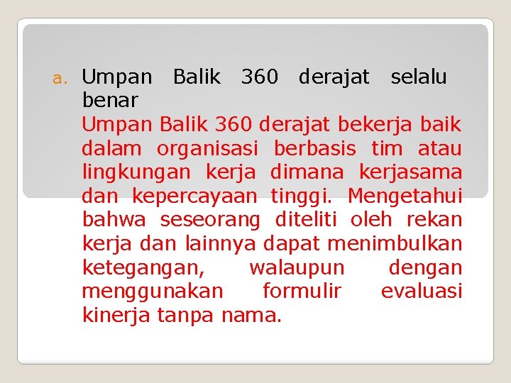 a. Umpan Balik 360 derajat selalu benar Umpan Balik 360 derajat bekerja baik dalam