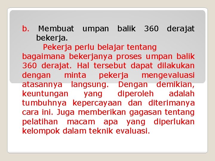 b. Membuat umpan balik 360 derajat bekerja. Pekerja perlu belajar tentang bagaimana bekerjanya proses