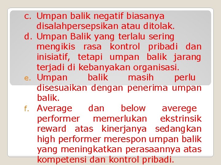 c. Umpan balik negatif biasanya disalahpersepsikan atau ditolak. d. Umpan Balik yang terlalu sering