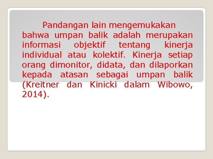 Pandangan lain mengemukakan bahwa umpan balik adalah merupakan informasi objektif tentang kinerja individual atau