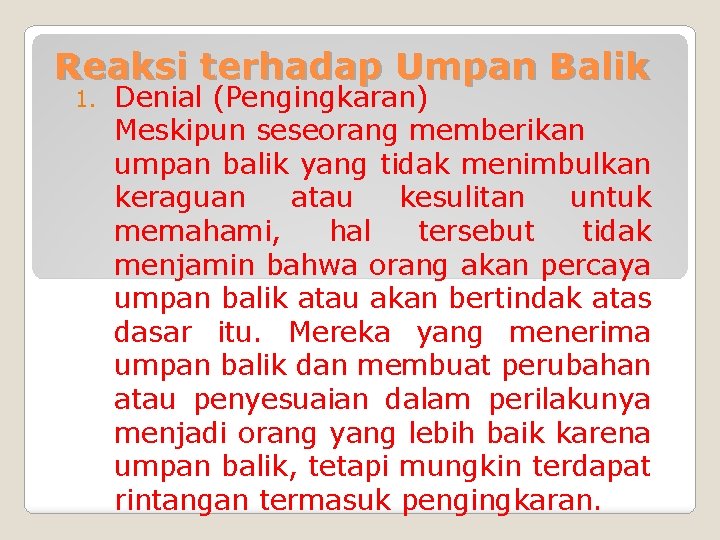 Reaksi terhadap Umpan Balik 1. Denial (Pengingkaran) Meskipun seseorang memberikan umpan balik yang tidak
