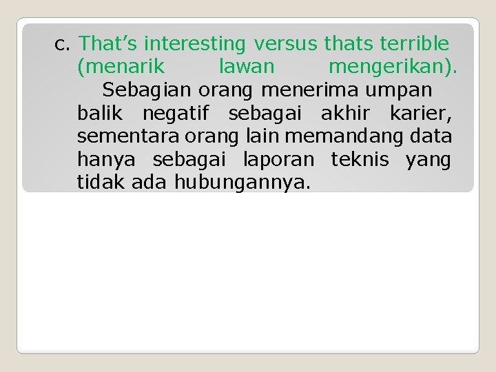 c. That’s interesting versus thats terrible (menarik lawan mengerikan). Sebagian orang menerima umpan balik