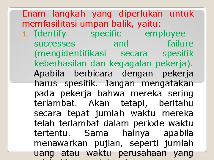 Enam langkah yang diperlukan untuk memfasilitasi umpan balik, yaitu: 1. Identify specific employee successes