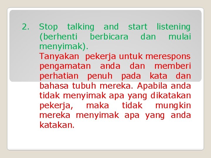 2. Stop talking and start listening (berhenti berbicara dan mulai menyimak). Tanyakan pekerja untuk