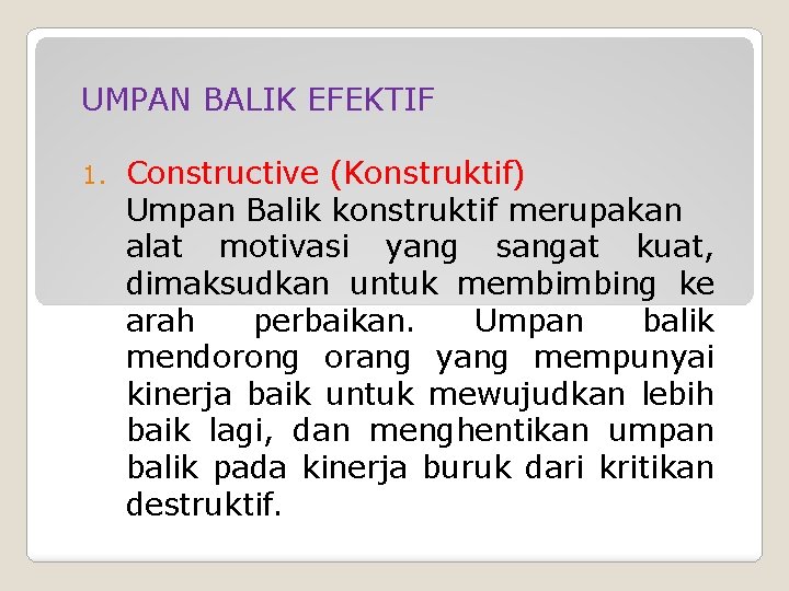 UMPAN BALIK EFEKTIF 1. Constructive (Konstruktif) Umpan Balik konstruktif merupakan alat motivasi yang sangat