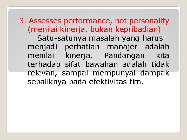 3. Assesses performance, not personality (menilai kinerja, bukan kepribadian) Satu-satunya masalah yang harus menjadi