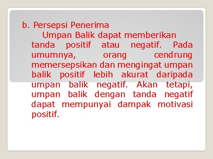 b. Persepsi Penerima Umpan Balik dapat memberikan tanda positif atau negatif. Pada umumnya, orang