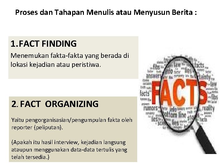 Proses dan Tahapan Menulis atau Menyusun Berita : 1. FACT FINDING Menemukan fakta-fakta yang