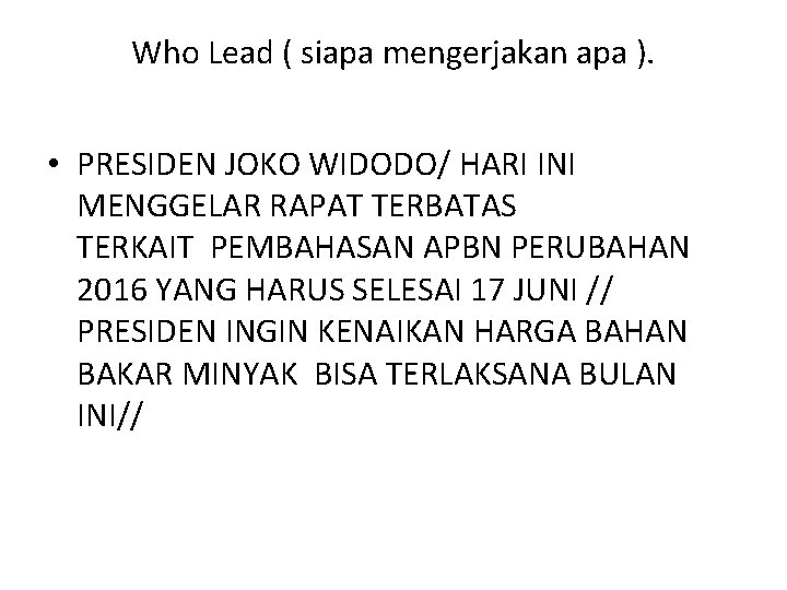 Who Lead ( siapa mengerjakan apa ). • PRESIDEN JOKO WIDODO/ HARI INI MENGGELAR