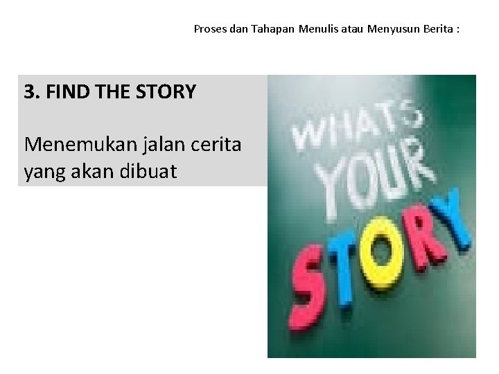 Proses dan Tahapan Menulis atau Menyusun Berita : 3. FIND THE STORY Menemukan jalan