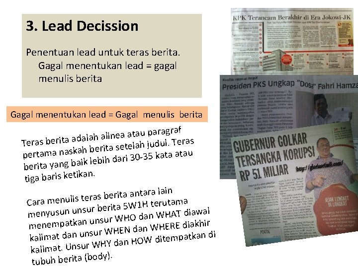 3. Lead Decission Penentuan lead untuk teras berita. Gagal menentukan lead = gagal menulis