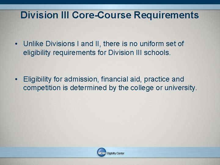 Division III Core-Course Requirements • Unlike Divisions I and II, there is no uniform