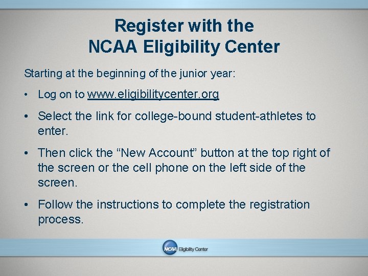 Register with the NCAA Eligibility Center Starting at the beginning of the junior year: