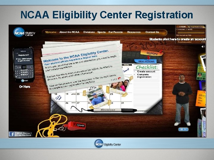 NCAA Eligibility Center Registration Students click here to create an account Or Here NCAA