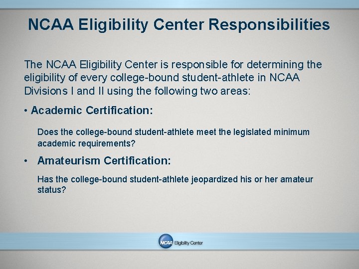 NCAA Eligibility Center Responsibilities The NCAA Eligibility Center is responsible for determining the eligibility