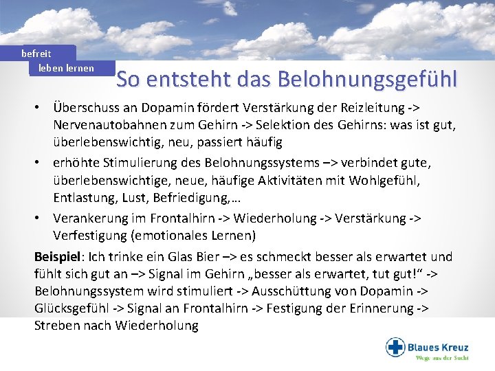 befreit leben lernen So entsteht das Belohnungsgefühl • Überschuss an Dopamin fördert Verstärkung der