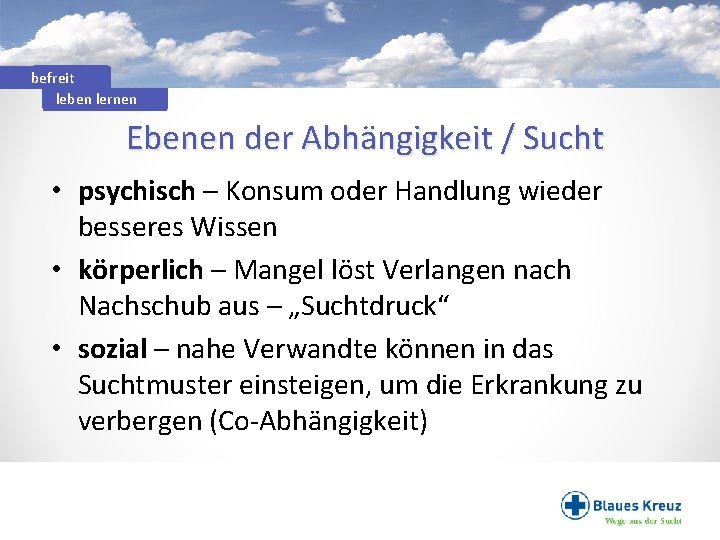 befreit leben lernen Ebenen der Abhängigkeit / Sucht • psychisch – Konsum oder Handlung
