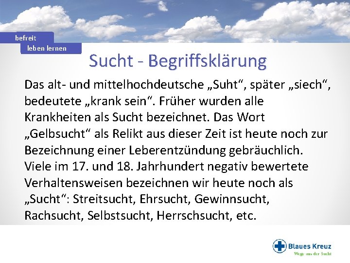 befreit leben lernen Sucht - Begriffsklärung Das alt- und mittelhochdeutsche „Suht“, später „siech“, bedeutete