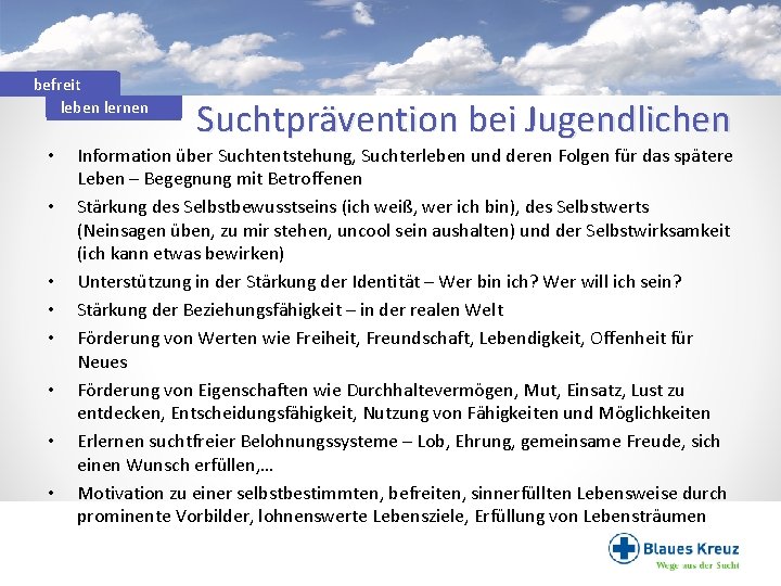 befreit leben lernen • • Suchtprävention bei Jugendlichen Information über Suchtentstehung, Suchterleben und deren