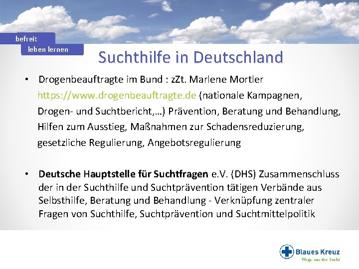 befreit leben lernen Suchthilfe in Deutschland • Drogenbeauftragte im Bund : z. Zt. Marlene