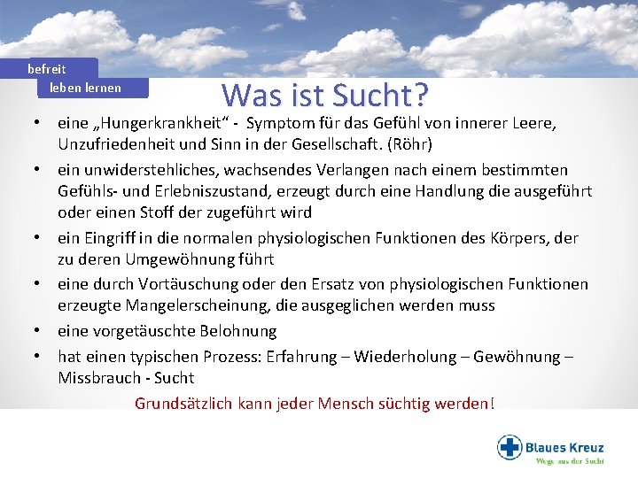 befreit leben lernen Was ist Sucht? • eine „Hungerkrankheit“ - Symptom für das Gefühl