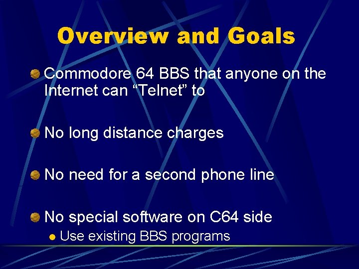 Overview and Goals Commodore 64 BBS that anyone on the Internet can “Telnet” to
