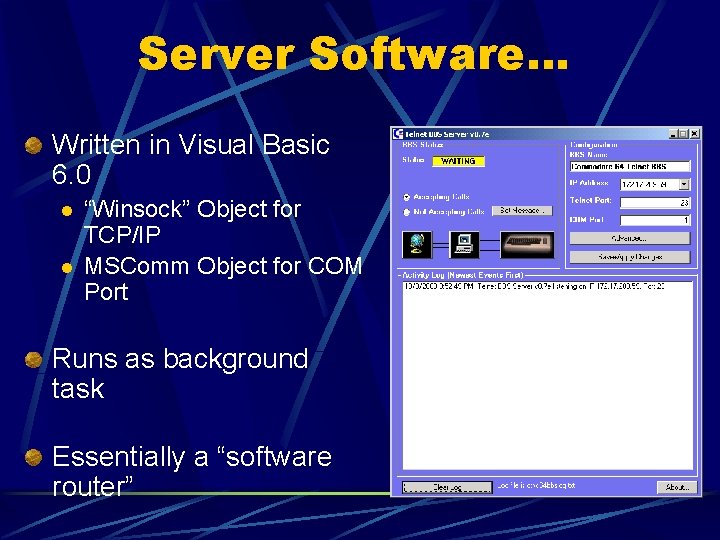 Server Software… Written in Visual Basic 6. 0 l l “Winsock” Object for TCP/IP