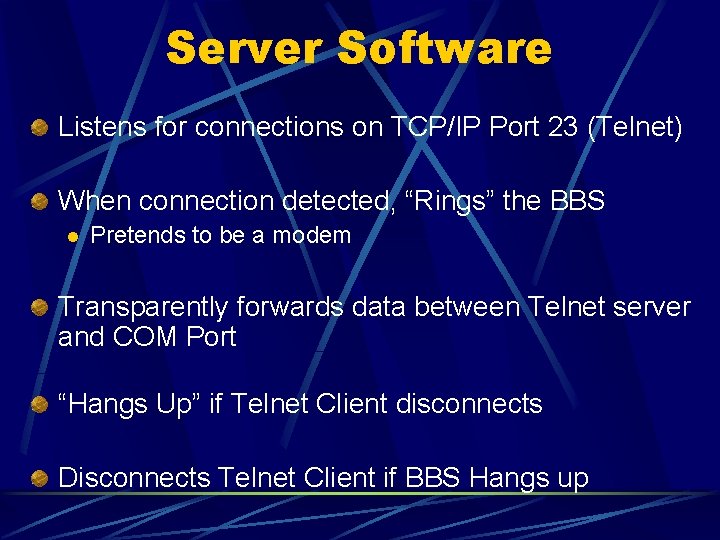 Server Software Listens for connections on TCP/IP Port 23 (Telnet) When connection detected, “Rings”