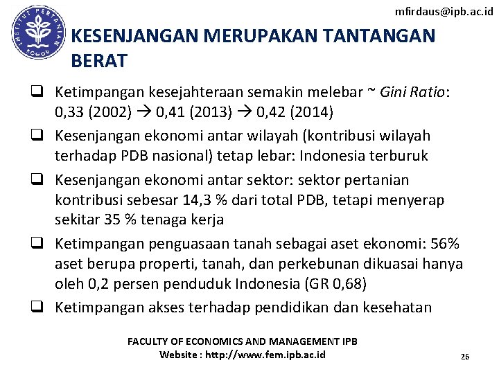 mfirdaus@ipb. ac. id KESENJANGAN MERUPAKAN TANTANGAN BERAT q Ketimpangan kesejahteraan semakin melebar ~ Gini